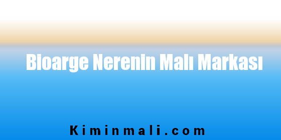 Bioarge Nerenin Malı Markası