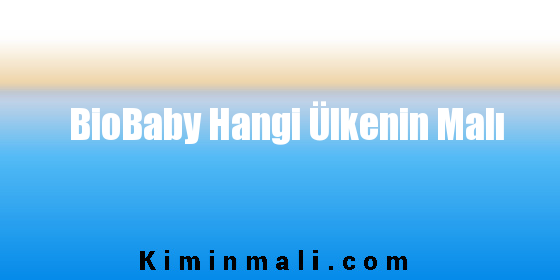 BioBaby Hangi Ülkenin Malı