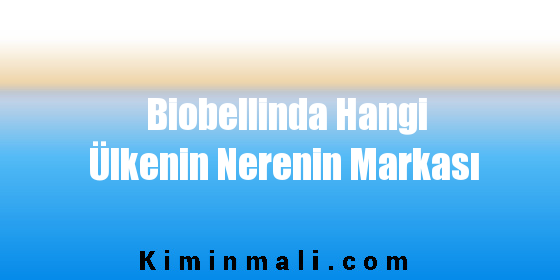 Biobellinda Hangi Ülkenin Nerenin Markası