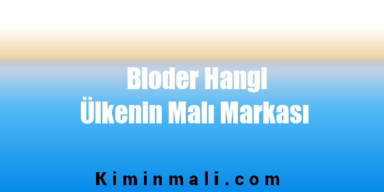 Bioder Hangi Ülkenin Malı Markası