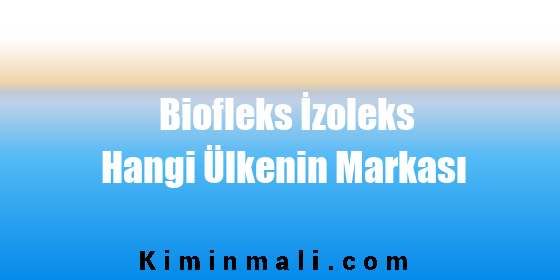 Biofleks İzoleks Hangi Ülkenin Markası