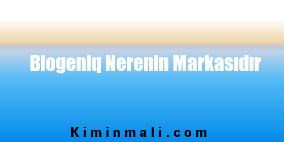 Biogeniq Nerenin Markasıdır