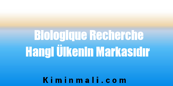 Biologique Recherche Hangi Ülkenin Markasıdır