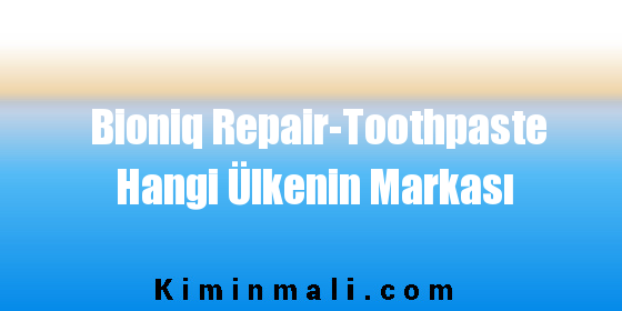 Bioniq Repair-Toothpaste Hangi Ülkenin Markası