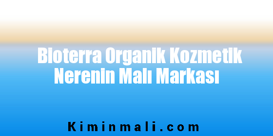 Bioterra Organik Kozmetik Nerenin Malı Markası