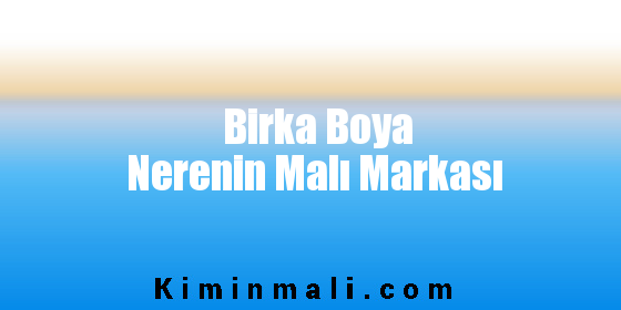 Birka Boya Nerenin Malı Markası