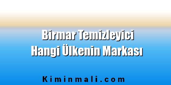 Birmar Temizleyici Hangi Ülkenin Markası