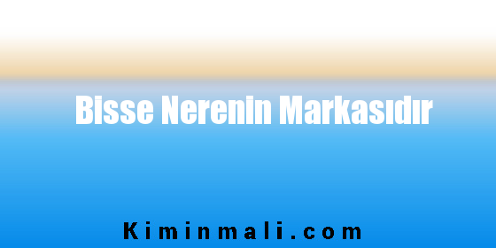 Bisse Nerenin Markasıdır