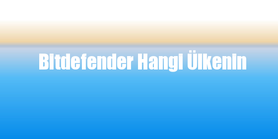 Bitdefender Hangi Ülkenin