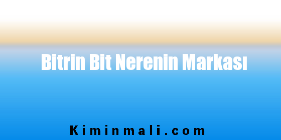 Bitrin Bit Nerenin Markası