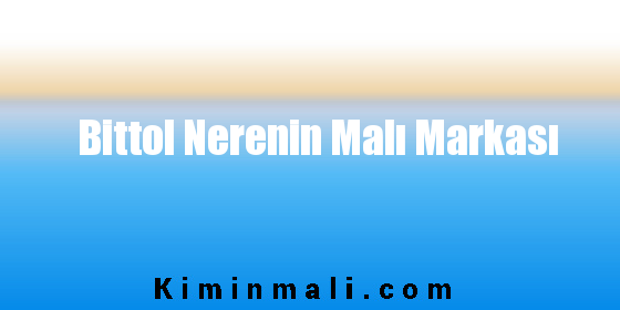 Bittol Nerenin Malı Markası