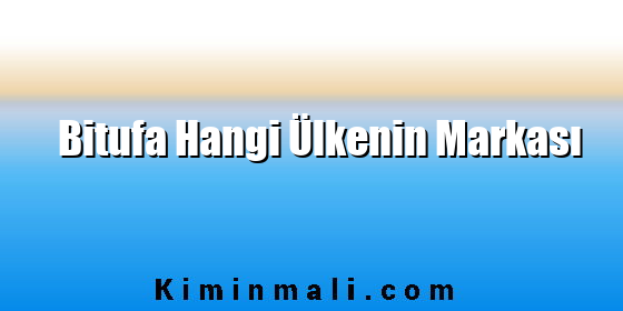 Bitufa Hangi Ülkenin Markası Bitufa Hangi Ülkenin Markası