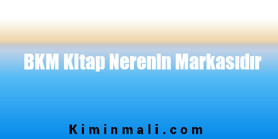 BKM Kitap Nerenin Markasıdır