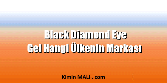 Black Diamond Eye Gel Hangi Ülkenin Markası Black Diamond Eye Gel Hangi Ülkenin Markası