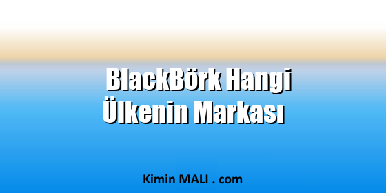 BlackBörk Hangi Ülkenin Markası. Public Domain - CC0