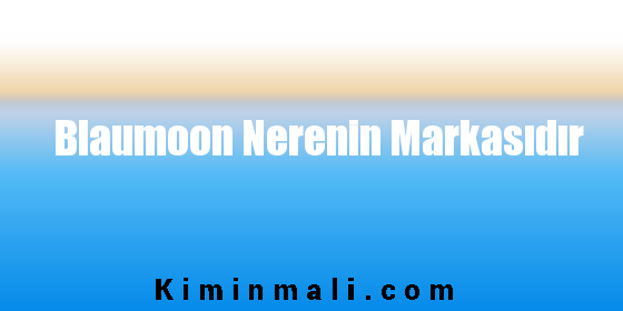 Blaumoon Nerenin Markasıdır