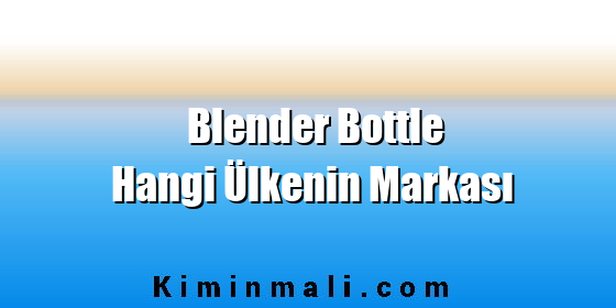 Blender Bottle Hangi Ülkenin Markası