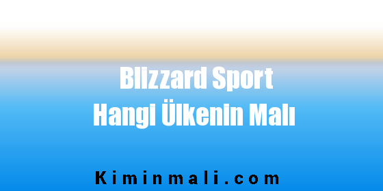 Blizzard Sport Hangi Ülkenin Malı