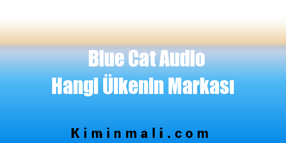 Blue Cat Audio Hangi Ülkenin Markası