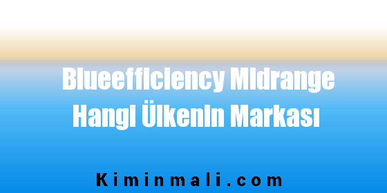 Blueefficiency Midrange Hangi Ülkenin Markası