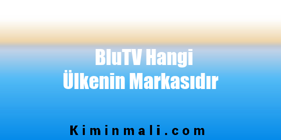 BluTV Hangi Ülkenin Markasıdır