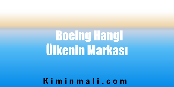 Boeing Hangi Ülkenin Markası