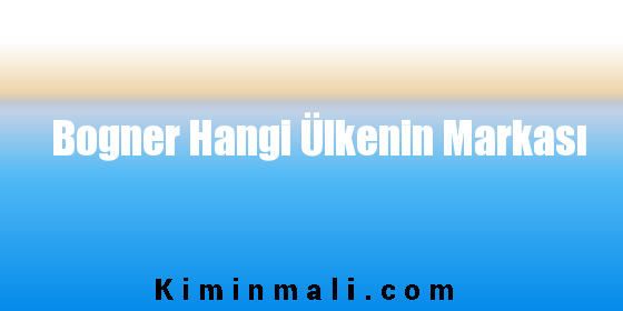 Bogner Hangi Ülkenin Markası