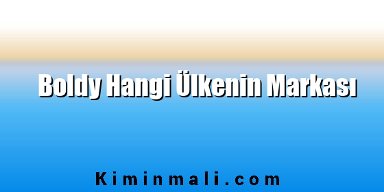 Boldy Hangi Ülkenin Markası Boldy Hangi Ülkenin Markası