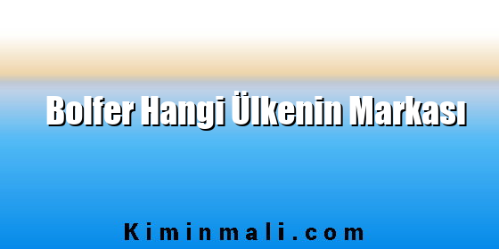 Bolfer Hangi Ülkenin Markası
