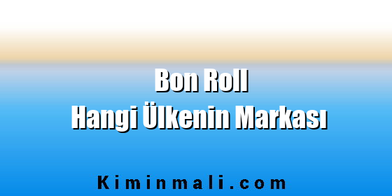 Bon Roll Hangi Ülkenin Markası