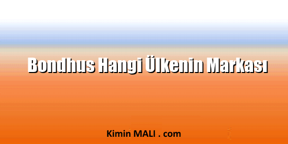 Bondhus Hangi Ülkenin Markası