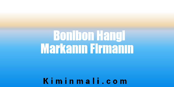 Bonibon Hangi Markanın Firmanın