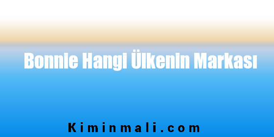 Bonnie Hangi Ülkenin Markası