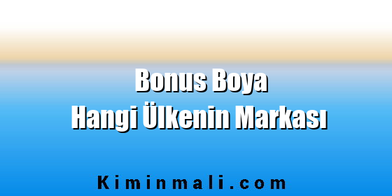 Bonus Boya Hangi Ülkenin Markası