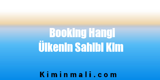 Booking Hangi Ülkenin Sahibi Kim