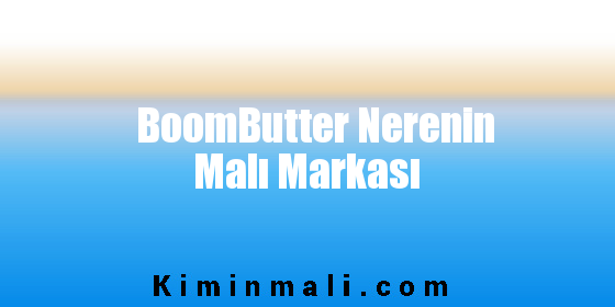 BoomButter Nerenin Malı Markası