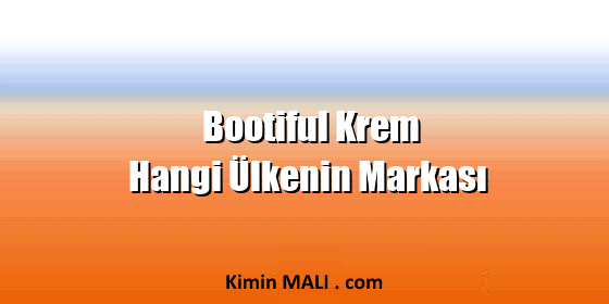 Bootiful Krem Hangi Ülkenin Markası Bootiful Krem Hangi Ülkenin Markası