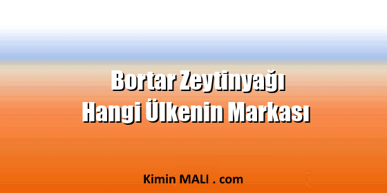 Bortar Zeytinyağı Hangi Ülkenin Markası