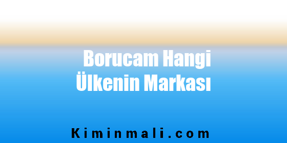 Borucam Hangi Ülkenin Markası