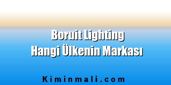 Boruit Lighting Hangi Ülkenin Markası