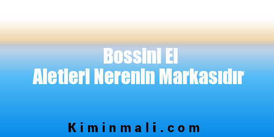 Bossini El Aletleri Nerenin Markasıdır