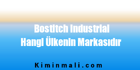 Bostitch Industrial Hangi Ülkenin Markasıdır