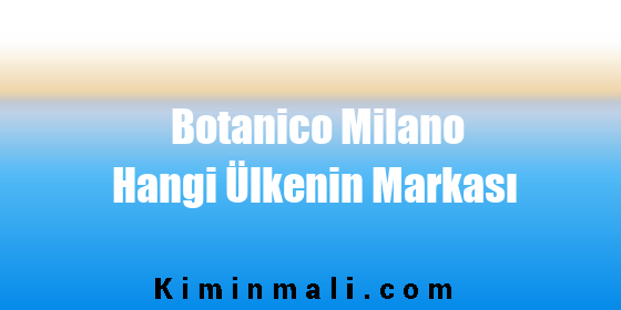 Botanico Milano Hangi Ülkenin Markası