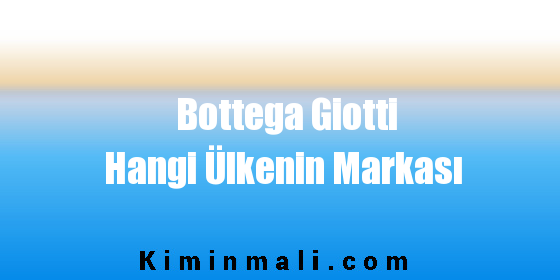 Bottega Giotti Hangi Ülkenin Markası