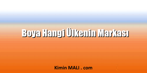 Boya Hangi Ülkenin Markası