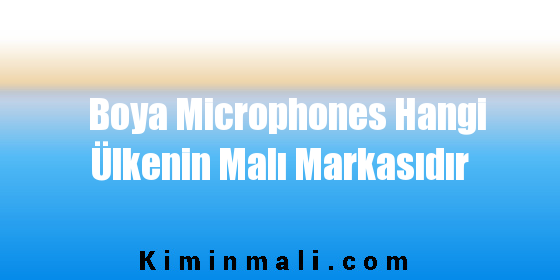 Boya Microphones Hangi Ülkenin Malı Markasıdır