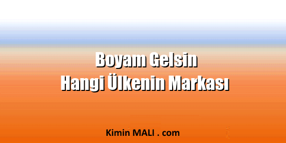 Boyam Gelsin Hangi Ülkenin Markası