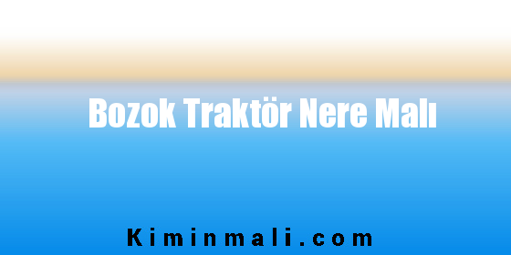 Bozok Traktör Nere Malı