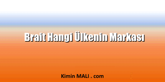 Brait Hangi Ülkenin Markası