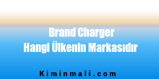 Brand Charger Hangi Ülkenin Markasıdır